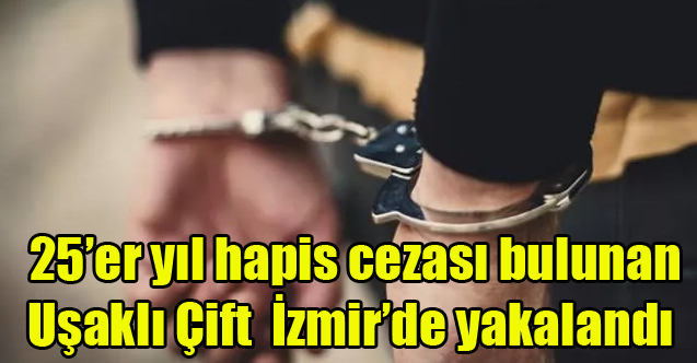 25’er yıl hapis cezası bulunan çift İzmir’de yakalandı