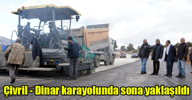 Çivril - Dinar karayolunda sona yaklaşıldı