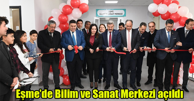 Eşme’de Bilim ve Sanat Merkezi açıldı