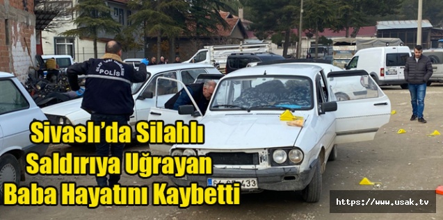 Sivaslı'da silahlı saldırıya uğrayan baba hayatını kaybetti