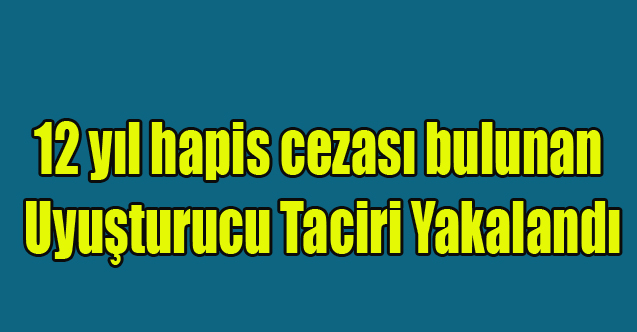 Uşak'ta 12 Yıl Cezası Bulunan Hükümlü Yakalandı