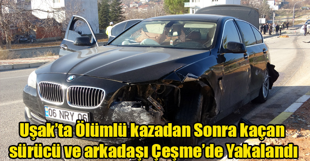 Uşak'ta 1 kişinin öldüğü kaza sonrası kaçan sürücü Çeşme'de yakalandı