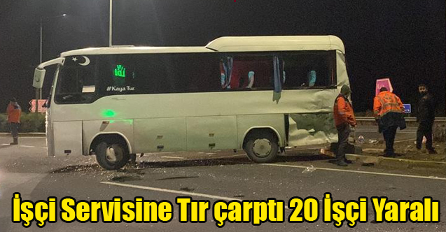 UŞAK'TA İŞÇİ SEVİSİNE TIR ÇARPTI 20 İŞÇİ YARALANDI