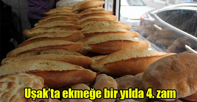 Uşak’ta ekmeğe bir yılda 4. zam