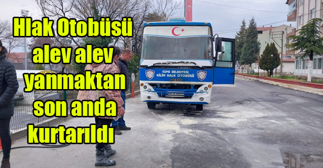 Halk Otobüsü alev alev yanmaktan son anda kurtarıldı