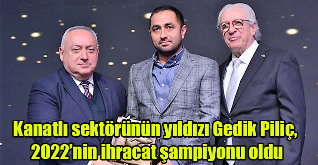 Kanatlı sektörünün yıldızı Gedik Piliç, 2022’nin ihracat şampiyonu oldu