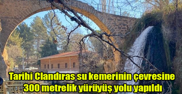 Tarihi Clandıras su kemerinin çevresine 300 metrelik yürüyüş yolu yapıldı