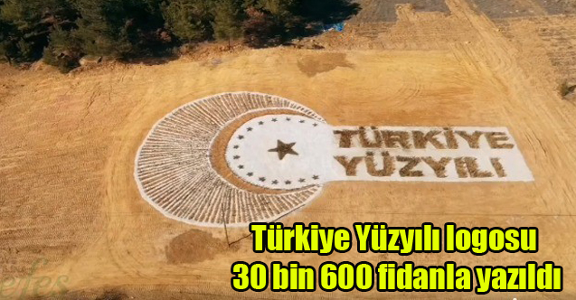 Türkiye Yüzyılı logosu 30 bin 600 fidanla yazıldı