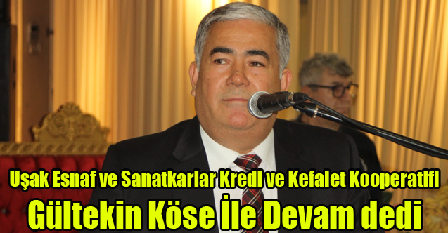 Uşak Esnaf ve Sanatkarlar Kredi ve Kefalet Kooperatifi Köse İle Devam Dedi