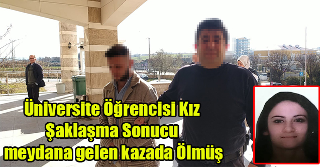Uşak'ta Üniversite Öğrencisi Genç Kız, Arkadaşının Şoförle Şakalaşması Sonucu Ölmüş