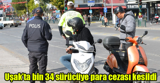 Uşak’ta bin 34 sürücüye para cezası kesildi