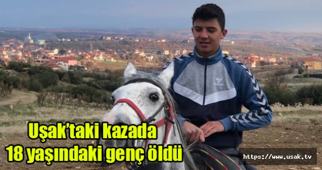 Uşak’taki kazada 18 yaşındaki genç öldü