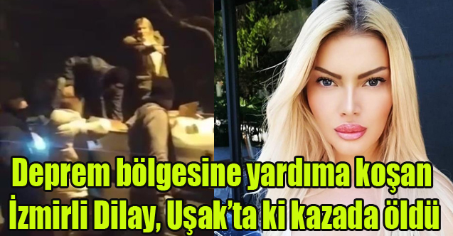 Deprem bölgesine yardıma koşan İzmirli Dilay, Uşak'ta ki kazada hayatını kaybetti