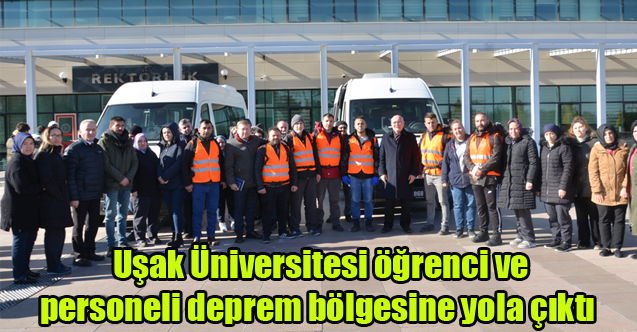Uşak Üniversitesi öğrenci ve personeli deprem bölgesine yola çıktı