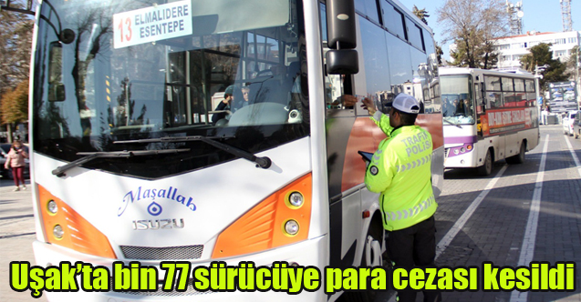 Uşak’ta bin 77 sürücüye para cezası kesildi