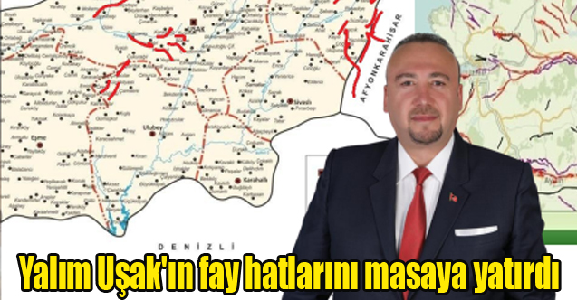 Yalım Uşak'ın fay hatlarını masaya yatırdı