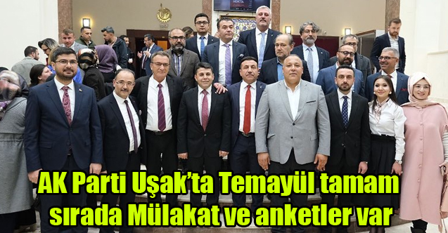 AK Parti Uşak'ta temayül tamam sırada mülakat ve anketler var