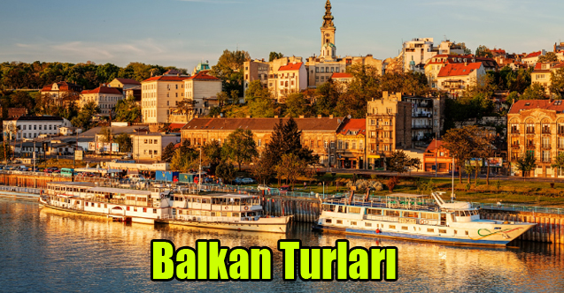 Balkan Turları