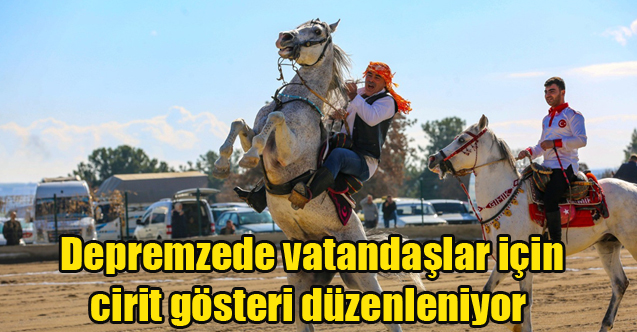 Depremzede vatandaşlar için cirit gösteri düzenleniyor