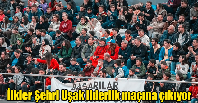 İlkler Şehri Uşak liderlik maçına çıkıyor