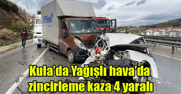 Kula'da Yağışlı hava zincirleme kazaya neden oldu: 4 yaralı