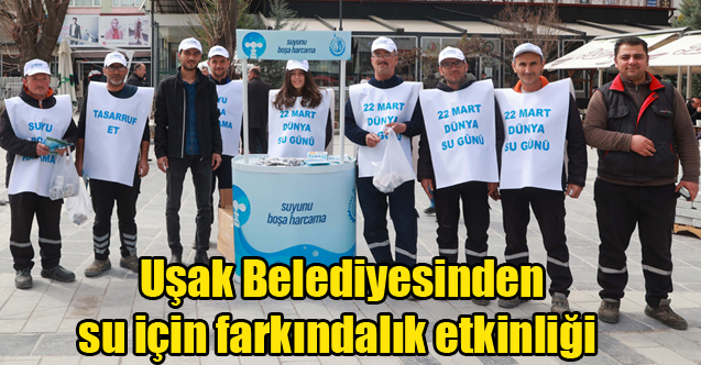 Uşak Belediyesinden su için farkındalık etkinliği