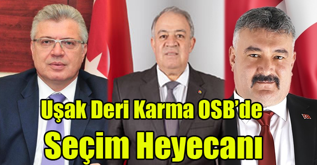 Uşak Deri Karma OSB’de Seçim Heyecanı Yaşanıyor