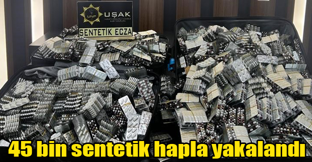 Uşak'ta 45 bin sentetik hapla yakalanan şüpheli tutuklandı