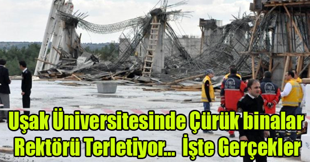 Uşak Üniversitesinde Çürük binaları, Rektörü Terletiyor İşte Gerçekler