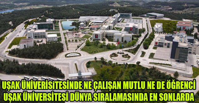 UŞAK ÜNİVERSİTESİNDE NE ÇALIŞAN MUTLU NE DE ÖĞRENCİ, ÜNİVERSİTE DÜNYA SIRLAMASINDA EN SONLARDA