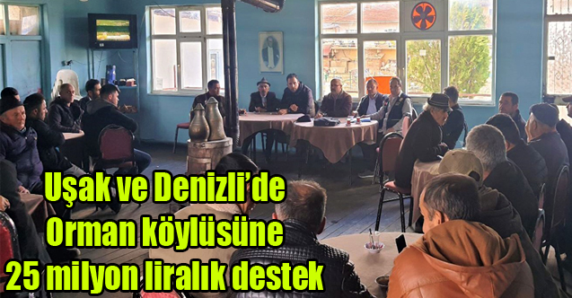 Uşak ve Denizli'de Orman köylüsüne 25 milyon liralık destek sağlandı