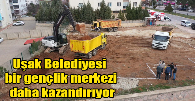 Uşak’a bir gençlik merkezi daha kazandırılıyor