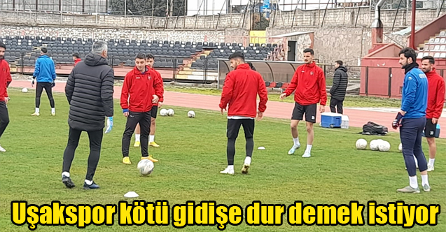 Uşakspor kötü gidişe dur demek istiyor