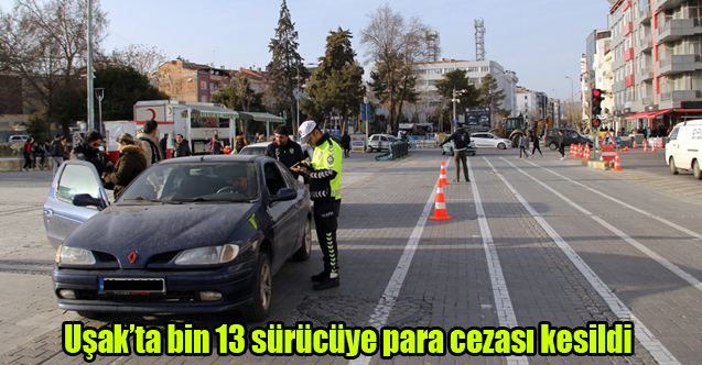 Uşak’ta bin 13 sürücüye para cezası kesildi