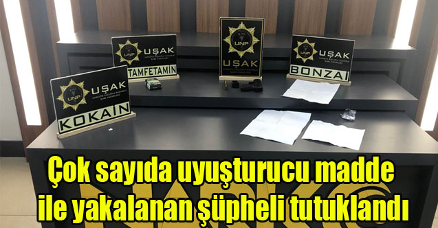 Çok sayıda uyuşturucu madde ile yakalanan şüpheli tutuklandı