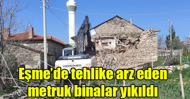 Eşme’de tehlike arz eden metruk binalar yıkıldı