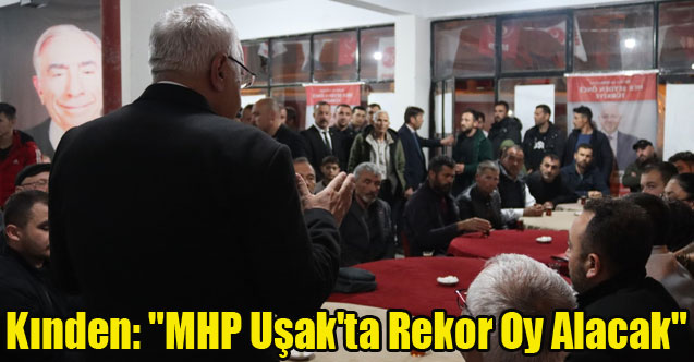 Kınden: "MHP Uşak'ta Rekor Oy Alacak"