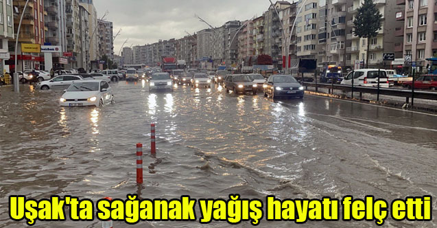 Uşak'ta sağanak yağış hayatı felç etti