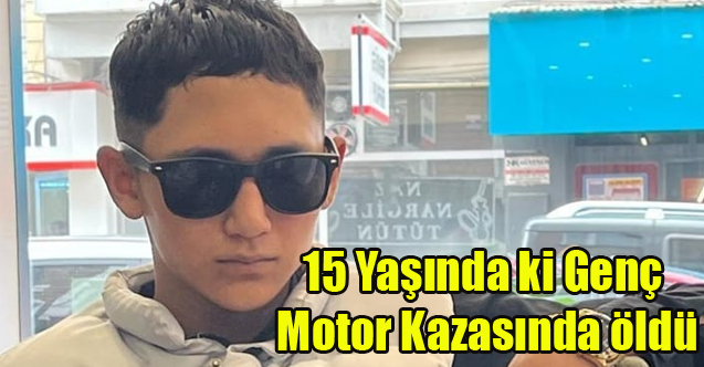 Uşak'ta 15 Yaşındaki genç kazada öldü