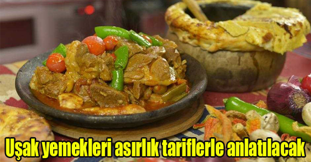 Uşak yemekleri asırlık tariflerle anlatılacak