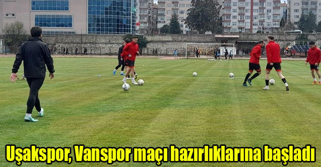Uşakspor, Vanspor maçı hazırlıklarına başladı
