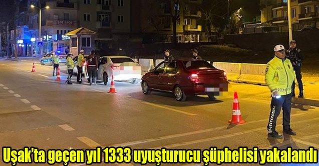 Uşak’ta geçen yıl 1333 uyuşturucu şüphelisi yakalandı