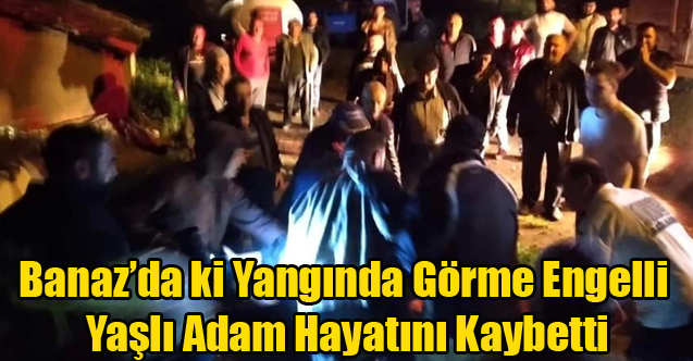 Banaz'da ev yandı 1 Kişi hayatını kaybetti