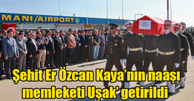 Şehit Er Özcan Kaya’nın naaşı memleketine getirildi