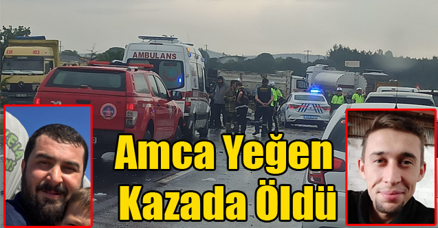 UŞAK ÇINAR RAMPASINDA FECİ KAZA AMCA YEĞEN ÖLDÜ