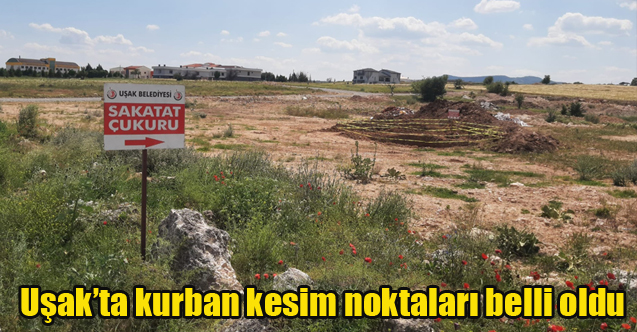 Uşak’ta 2023 yılı kurban kesim noktaları belli oldu