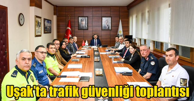 Uşak’ta trafik güvenliği toplantısı gerçekleştirildi