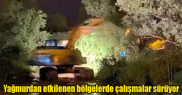 Yağmurdan etkilenen bölgelerde çalışmalar sürüyor