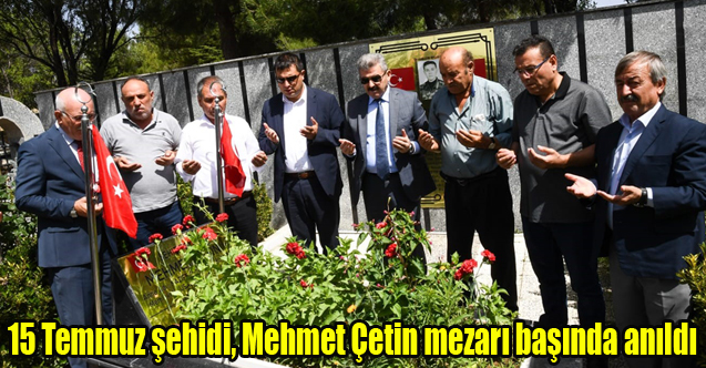 15 Temmuz şehidi, Mehmet Çetin mezarı başında anıldı