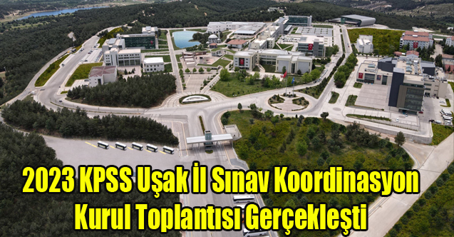 2023 KPSS Uşak İl Sınav Koordinasyon Kurul Toplantısı Gerçekleşti